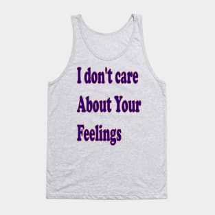 I don't care about your feelings Tank Top